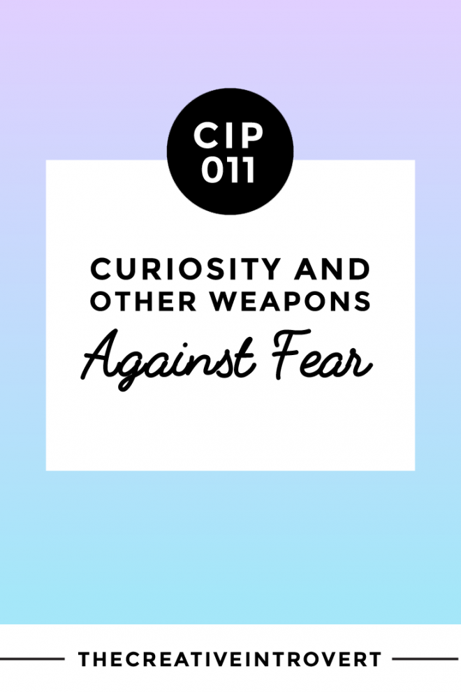 How to use curiosity and other 'weapons' against fear >>